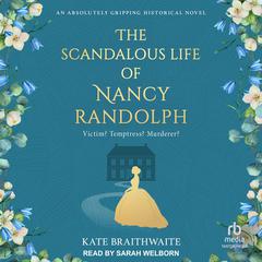 The Scandalous Life of Nancy Randolph by Kate Braithwaite audiobook
