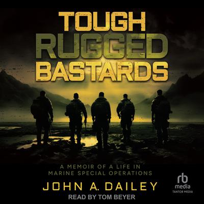 Tough Rugged Bastards by John A. Dailey audiobook