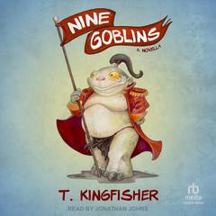 Nine Goblins by T. Kingfisher audiobook