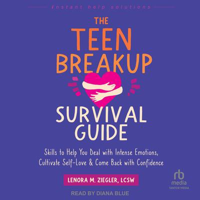 The Teen Breakup Survival Guide by Lenora M. Ziegler, LCSW audiobook