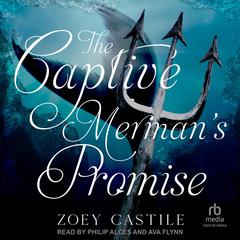 The Captive Merman’s Promise by Zoey Castile audiobook