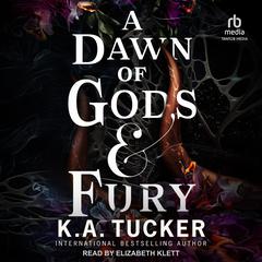 A Dawn of Gods & Fury by K. A. Tucker audiobook