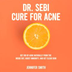 Dr. Sebi Cure for Acne by Jennifer Smith audiobook