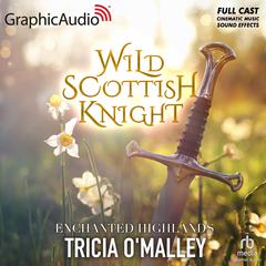 Wild Scottish Knight [Dramatized Adaptation] by Tricia O'Malley audiobook