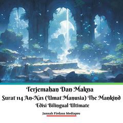 Terjemahan Dan Makna Surat 114 An-Nas (Umat Manusia) The Mankind Edisi Bilingual Ultimate by Jannah Firdaus Mediapro audiobook