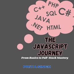 The JavaScript Journey by Priya Singh audiobook