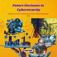 Future Horizons in Cybersecurity by Jessica Green audiobook