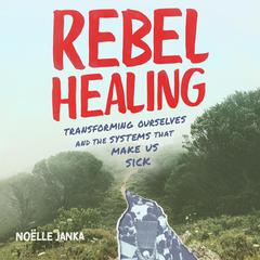 Rebel Healing by Noëlle Janka audiobook
