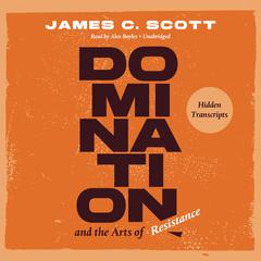 Domination and the Arts of Resistance by James C. Scott audiobook