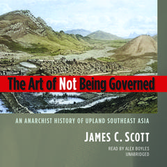 The Art of Not Being Governed by James C. Scott audiobook