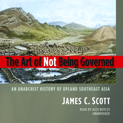 The Art of Not Being Governed by James C. Scott audiobook