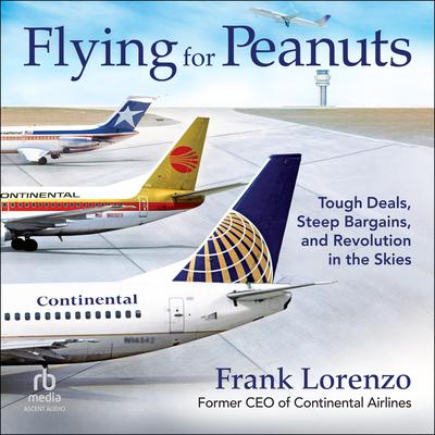 Flying for Peanuts by Frank Lorenzo audiobook