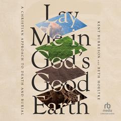 Lay Me in God's Good Earth by Kent Burreson audiobook