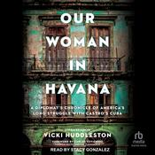 Our Woman in Havana by  Vicki Huddleston audiobook