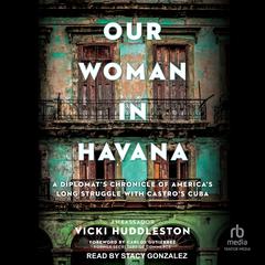 Our Woman in Havana by Vicki Huddleston audiobook