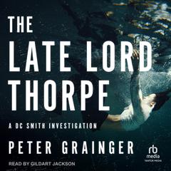 The Late Lord Thorpe by Peter Grainger audiobook