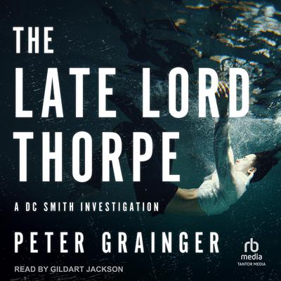 The Late Lord Thorpe by Peter Grainger audiobook