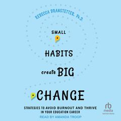 Small Habits Create Big Change by Rebecca Branstetter audiobook