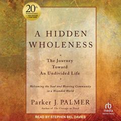 A Hidden Wholeness by Parker J. Palmer audiobook