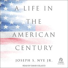 A Life in the American Century by Joseph S. Nye audiobook