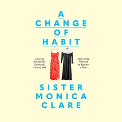 A Change of Habit by Sister Monica Clare audiobook