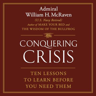 Conquering Crisis by Admiral William H. McRaven audiobook