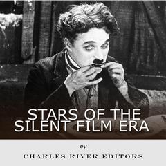 Stars of the Silent Film Era by Charles River Editors audiobook