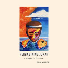 Reimagining Jonah by Doug Wheeler audiobook