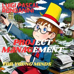 Project Management For Young Minds by Luigi Pascal Rondanini audiobook