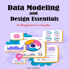 Data Modeling and Design Essentials by Sam Campbell audiobook