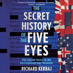 The Secret History of the Five Eyes by Richard Kerbaj audiobook