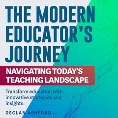 The Modern Educator’s Journey by Declan Ashford audiobook