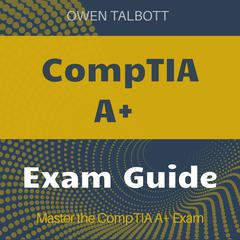 CompTIA A+ by Owen Talbott audiobook