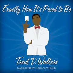 Exactly How It's `Posed to Be by Trent D. Walters audiobook