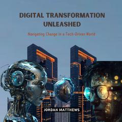 Digital Transformation Unleashed by Jordan Matthews audiobook