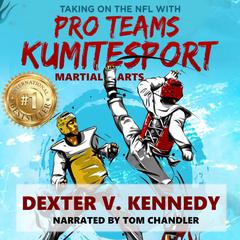 Taking on the NFL with Pro Teams KumiteSport by Dexter Kennedy audiobook