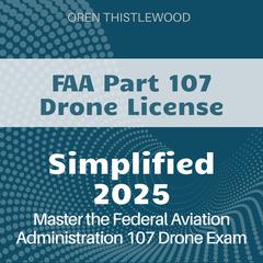 FAA Part 107 Drone Simplified by Oren Thistlewood audiobook