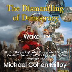 The Dismantling of Democracy by Michael Cohen Milloy audiobook