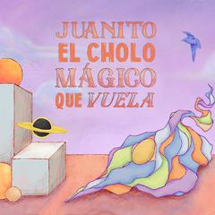 Juanito, El Cholo Mágico Que Vuela by Francisco Solbes audiobook