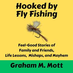 Hooked by Fly Fishing by Graham M. Mott audiobook