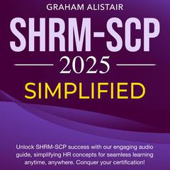 SHRM-SCP Simplified by Graham Alistair audiobook