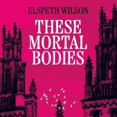 These Mortal Bodies by Elspeth Wilson audiobook