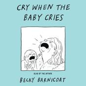 Cry When the Baby Cries by  Becky Barnicoat audiobook