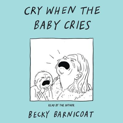 Cry When the Baby Cries by Becky Barnicoat audiobook