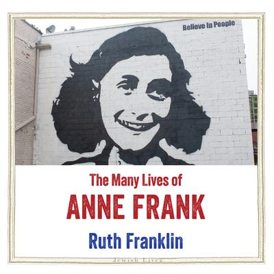 The Many Lives of Anne Frank by Ruth Franklin audiobook