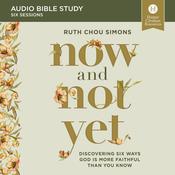 Now and Not Yet: Audio Bible Studies by  Ruth Chou Simons audiobook