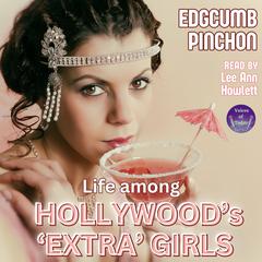 Life Among Hollywood’s ‘Extra’ Girls by Edgcumb Pinchon audiobook