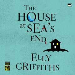 The House at Sea's End by Elly Griffiths audiobook