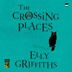 The Crossing Places by Elly Griffiths audiobook