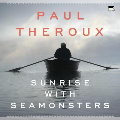 Sunrise with Seamonsters by Paul Theroux audiobook